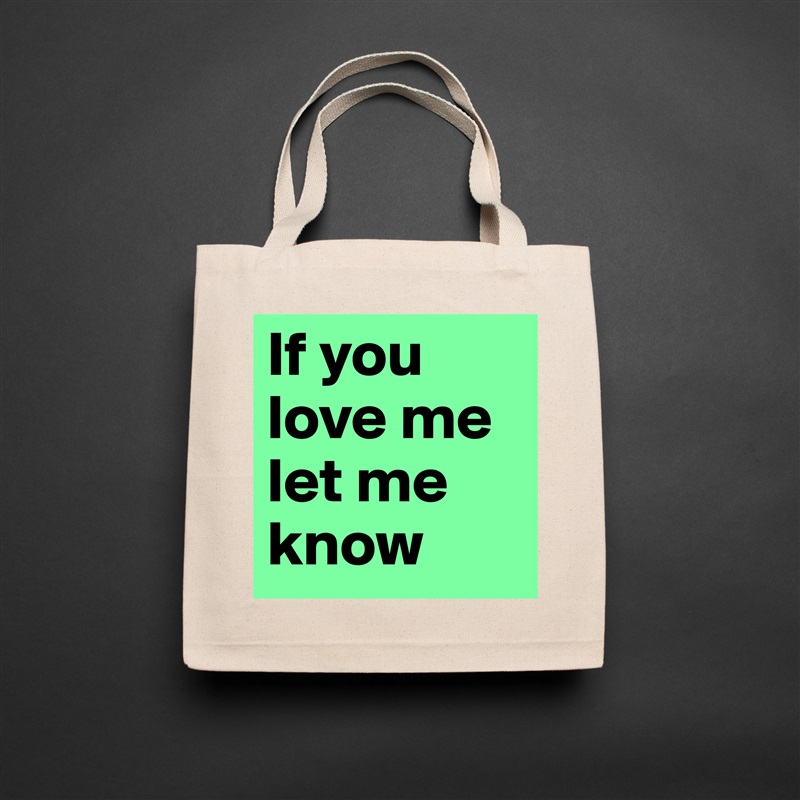 If you love me let me know Natural Eco Cotton Canvas Tote 