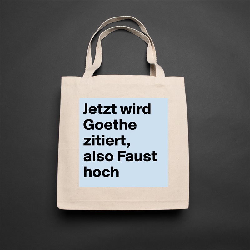 Jetzt wird Goethe zitiert, also Faust hoch Natural Eco Cotton Canvas Tote 