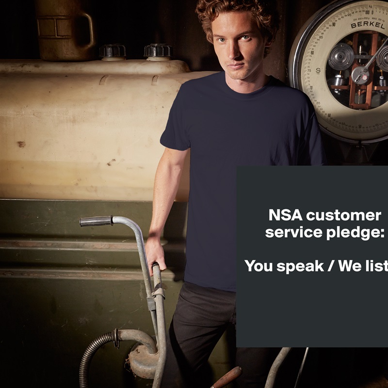 
   
       NSA customer    
      service pledge: 

You speak / We listen


 White Tshirt American Apparel Custom Men 
