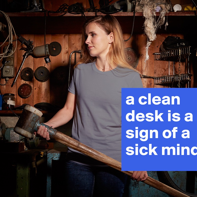 a clean desk is a sign of a sick mind White American Apparel Short Sleeve Tshirt Custom 