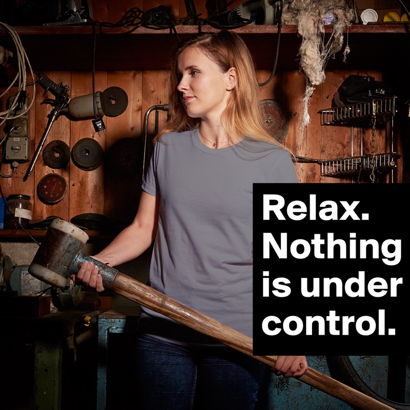 Relax. Nothing is under control. White American Apparel Short Sleeve Tshirt Custom 