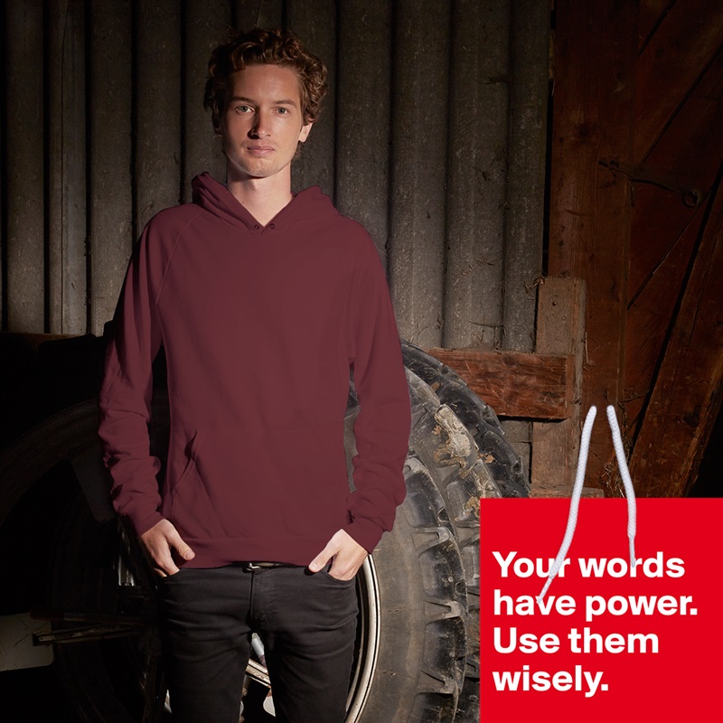 
Your words have power.  Use them wisely.
 White American Apparel Unisex Pullover Hoodie Custom  