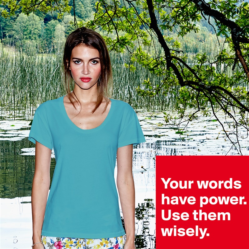 
Your words have power.  Use them wisely.
 White Womens Women Shirt T-Shirt Quote Custom Roadtrip Satin Jersey 