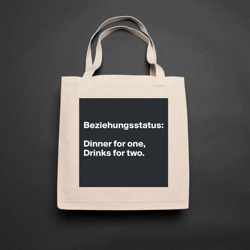 

Beziehungsstatus:

Dinner for one, 
Drinks for two.

 Natural Eco Cotton Canvas Tote 
