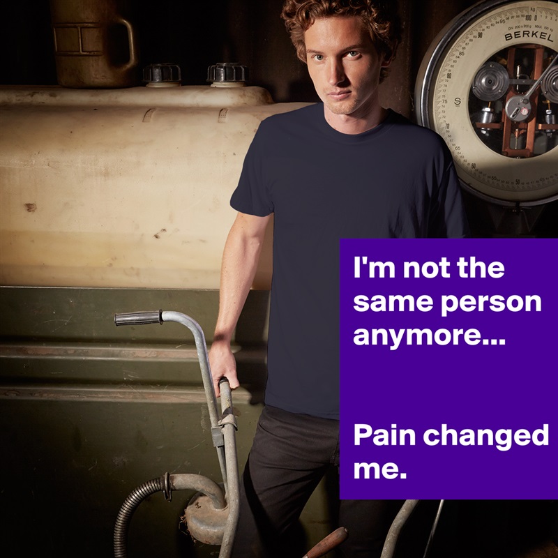 I'm not the same person anymore...


Pain changed me. White Tshirt American Apparel Custom Men 