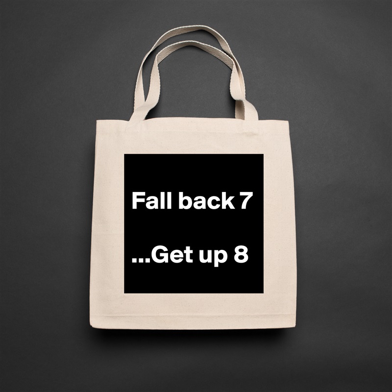                       Fall back 7
                ...Get up 8 Natural Eco Cotton Canvas Tote 