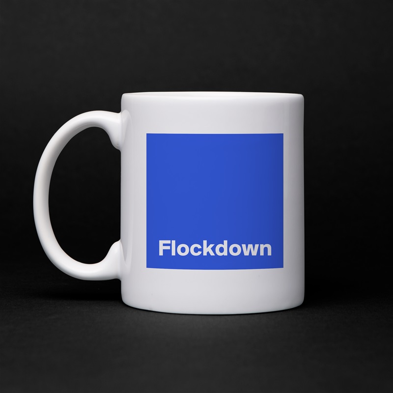 



 Flockdown White Mug Coffee Tea Custom 