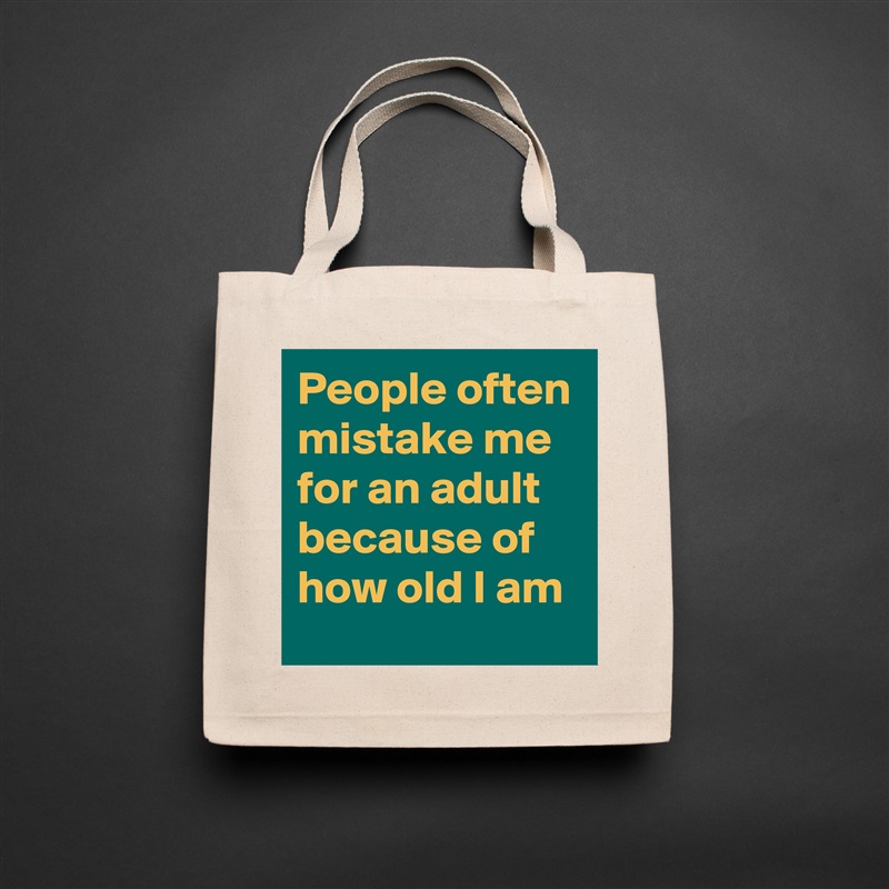 People often mistake me for an adult because of how old I am Natural Eco Cotton Canvas Tote 