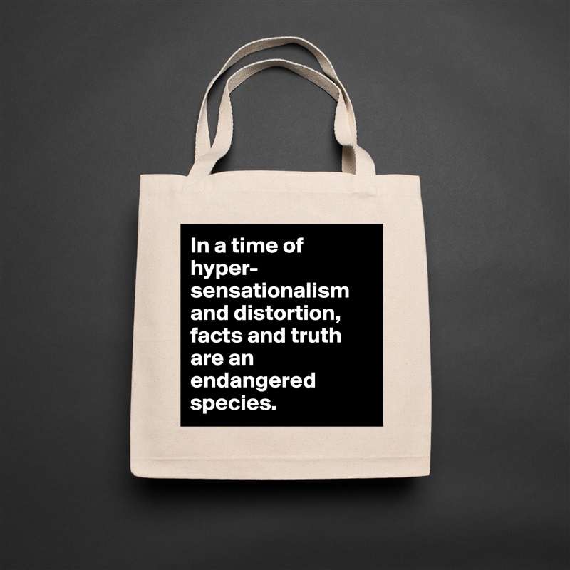 In a time of hyper-sensationalism and distortion, facts and truth are an endangered species. Natural Eco Cotton Canvas Tote 