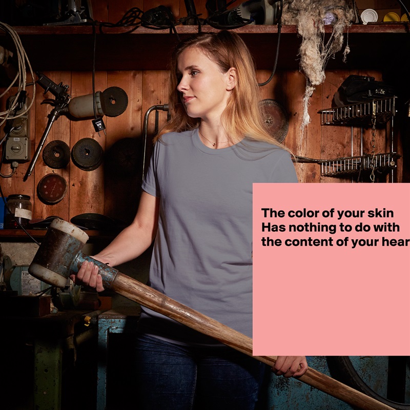 
The color of your skin
Has nothing to do with
the content of your heart





 White American Apparel Short Sleeve Tshirt Custom 