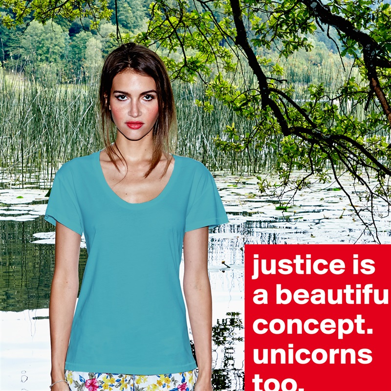 justice is
a beautiful concept.
unicorns too. White Womens Women Shirt T-Shirt Quote Custom Roadtrip Satin Jersey 