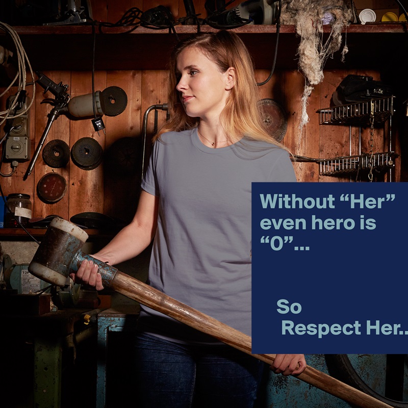 Without “Her” even hero is  “0”...


    So 
     Respect Her... White American Apparel Short Sleeve Tshirt Custom 