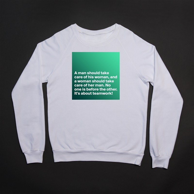 



A man should take care of his woman, and a woman should take care of her man. No one is before the other. It's about teamwork! White Gildan Heavy Blend Crewneck Sweatshirt 
