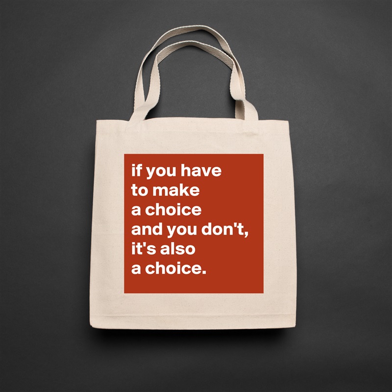 if you have 
to make 
a choice 
and you don't, 
it's also 
a choice. Natural Eco Cotton Canvas Tote 