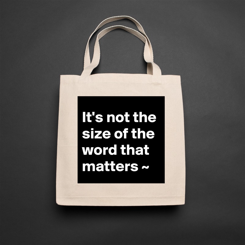 It's not the size of the word that matters ~  Natural Eco Cotton Canvas Tote 