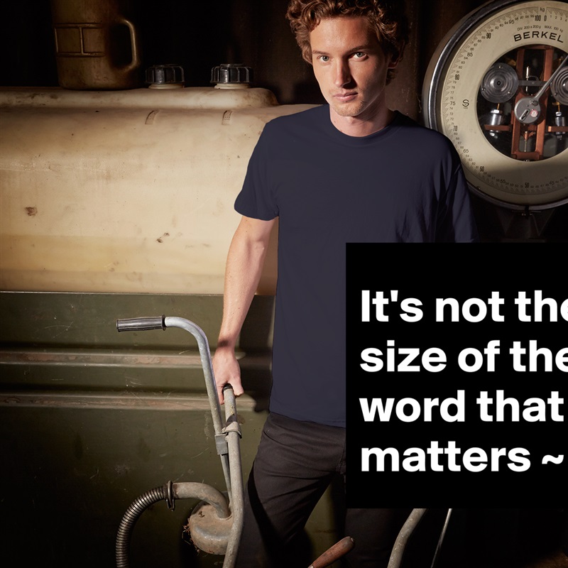 It's not the size of the word that matters ~  White Tshirt American Apparel Custom Men 