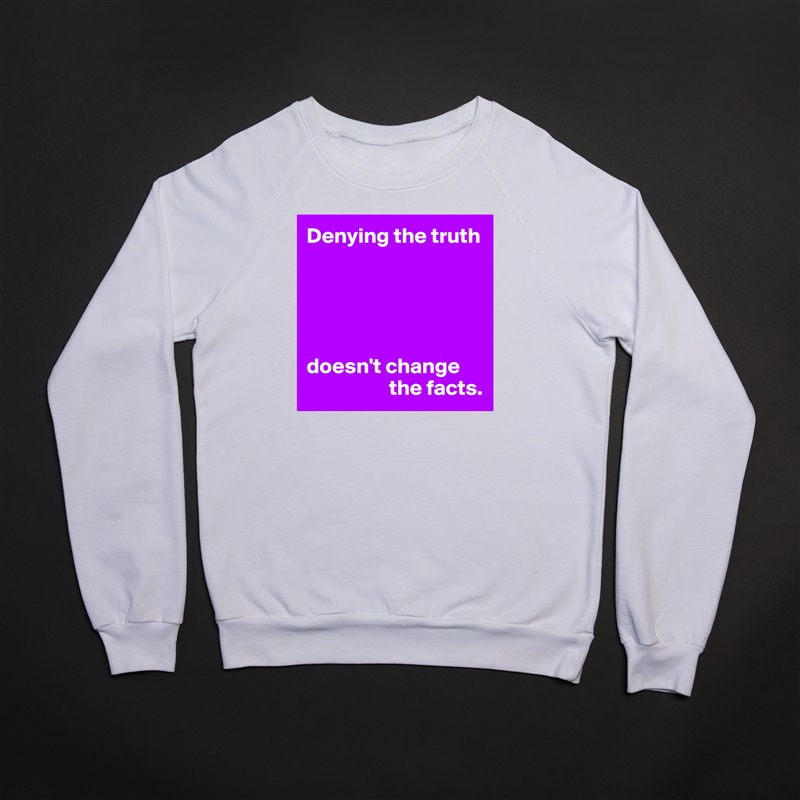 Denying the truth





doesn't change 
                   the facts. White Gildan Heavy Blend Crewneck Sweatshirt 
