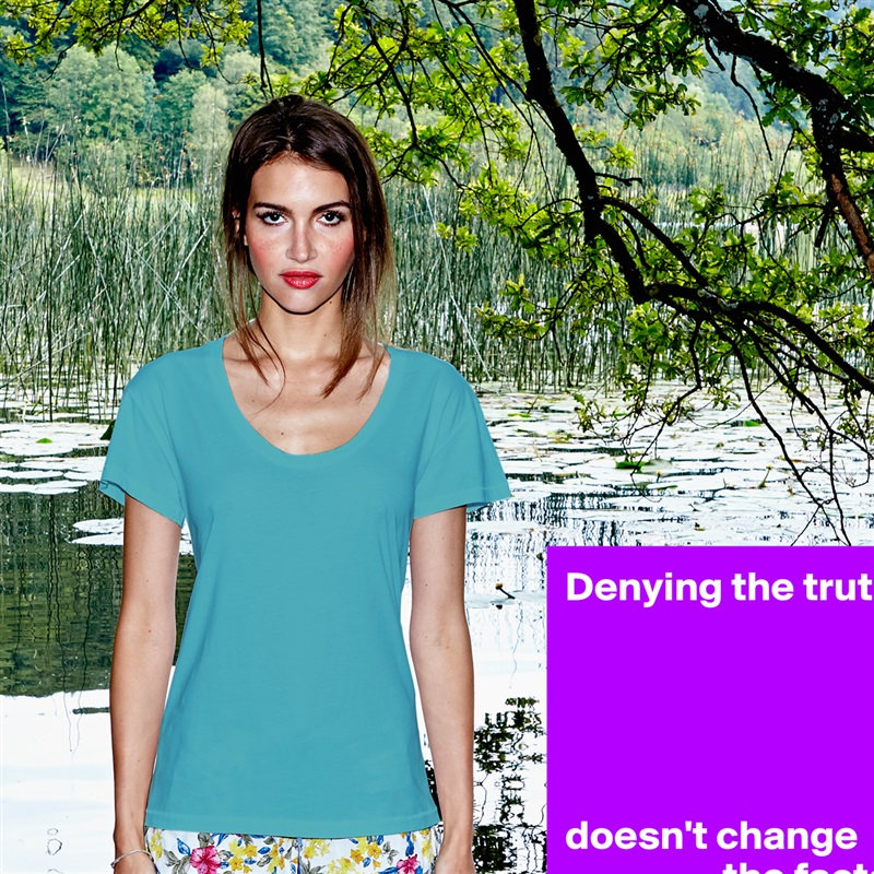 Denying the truth





doesn't change 
                   the facts. White Womens Women Shirt T-Shirt Quote Custom Roadtrip Satin Jersey 