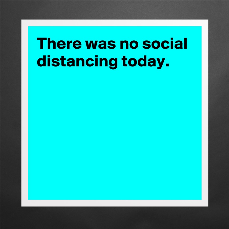 There was no social distancing today.





 Matte White Poster Print Statement Custom 