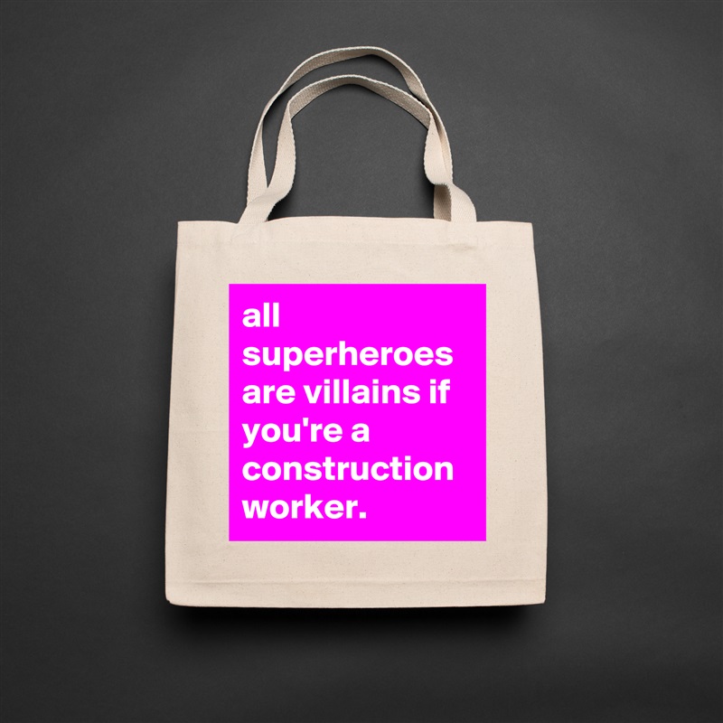 all superheroes are villains if you're a construction worker. Natural Eco Cotton Canvas Tote 