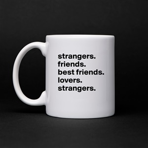 strangers. friends. best friends. lovers. strangers. - Post by globepony on  Boldomatic