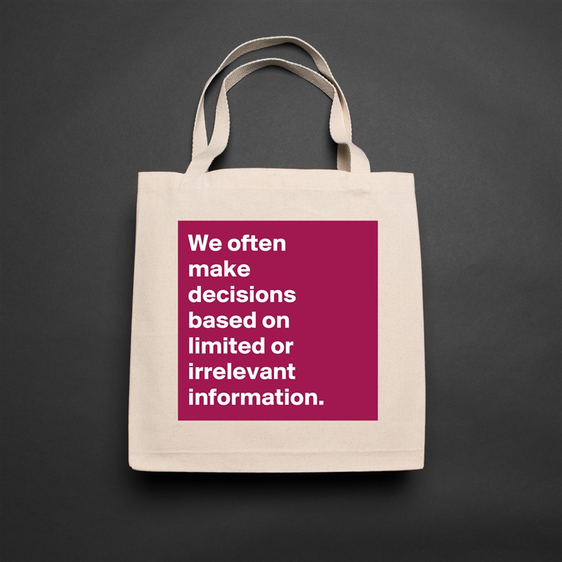We often 
make decisions based on limited or irrelevant information. Natural Eco Cotton Canvas Tote 