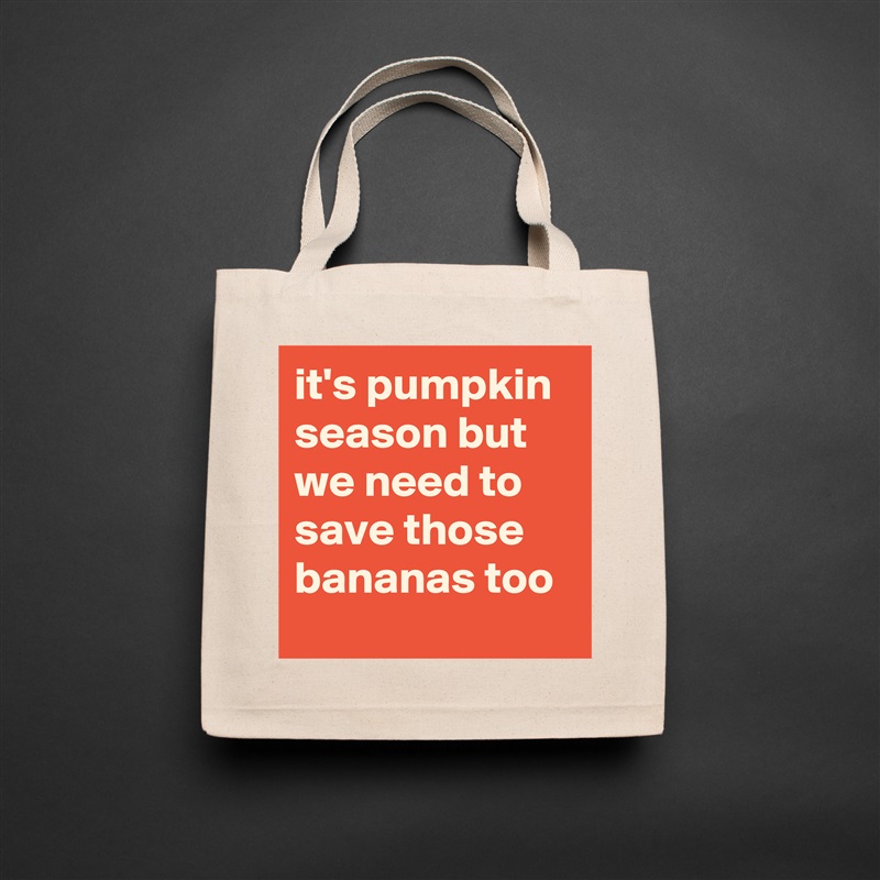 it's pumpkin season but we need to save those bananas too  Natural Eco Cotton Canvas Tote 