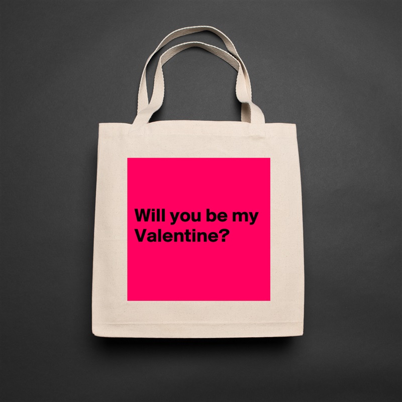 

Will you be my Valentine?

 Natural Eco Cotton Canvas Tote 
