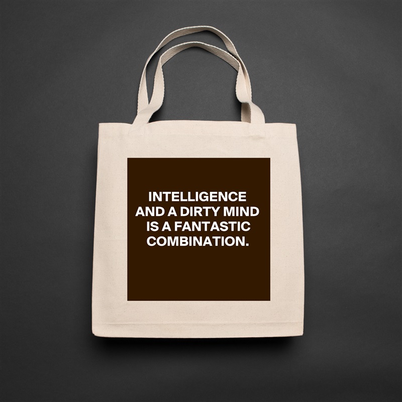 
INTELLIGENCE AND A DIRTY MIND IS A FANTASTIC COMBINATION.


 Natural Eco Cotton Canvas Tote 
