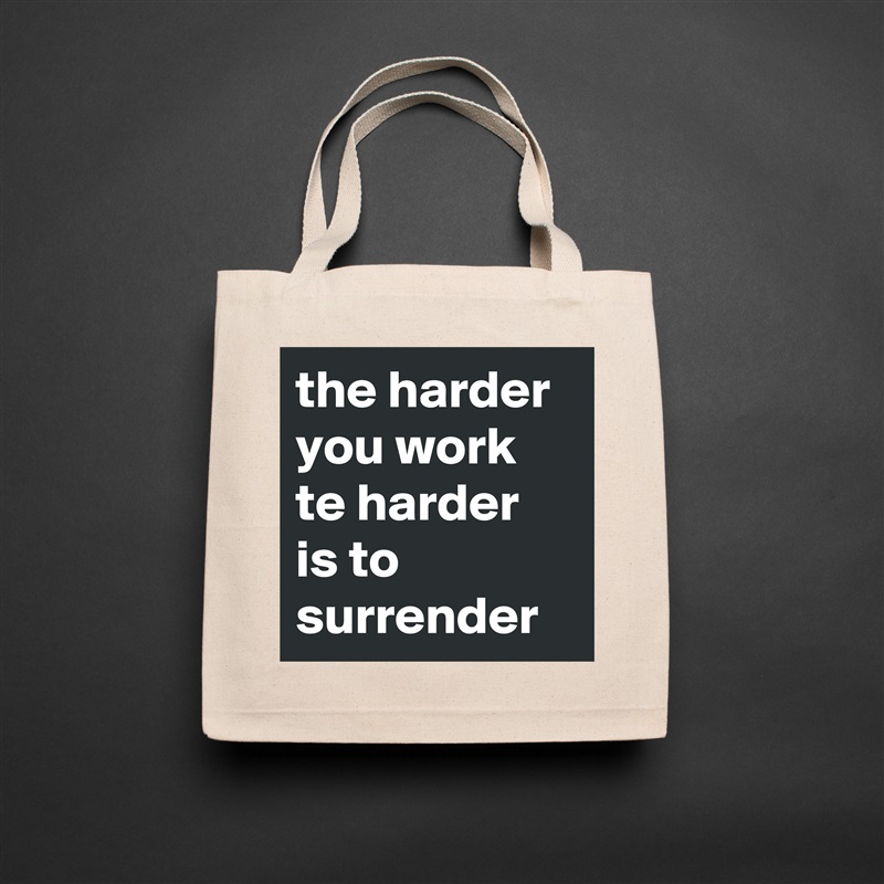 the harder you work te harder is to surrender  Natural Eco Cotton Canvas Tote 