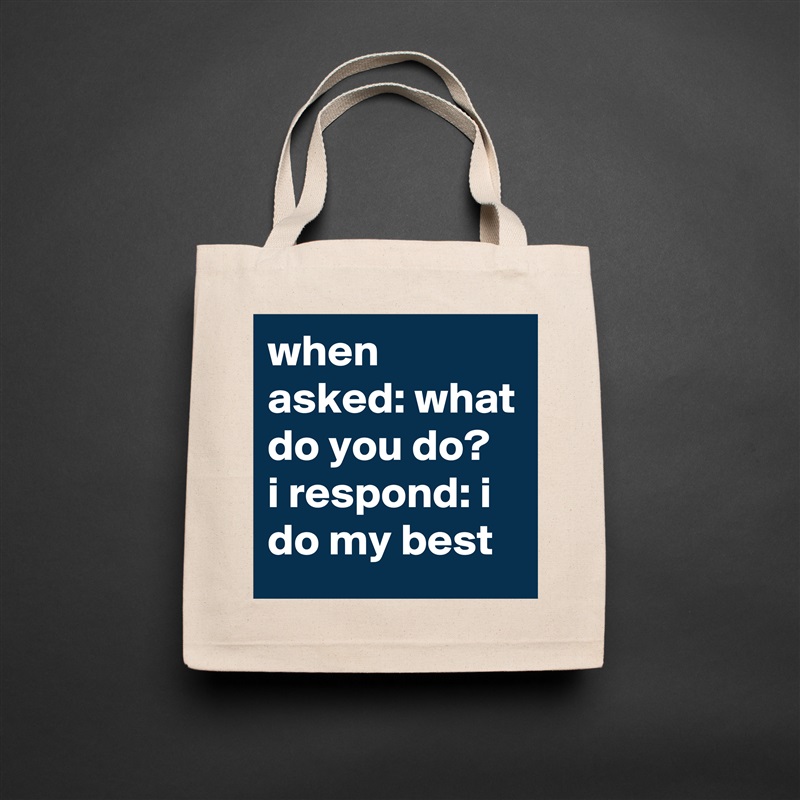 when asked: what do you do?  i respond: i do my best Natural Eco Cotton Canvas Tote 