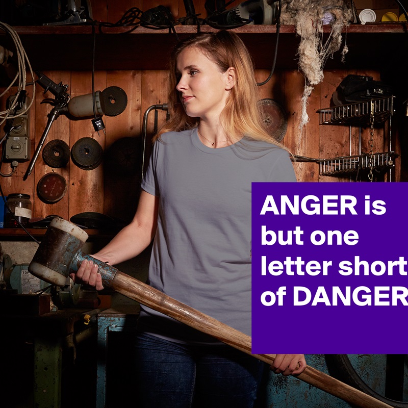 ANGER is but one letter short of DANGER
 White American Apparel Short Sleeve Tshirt Custom 