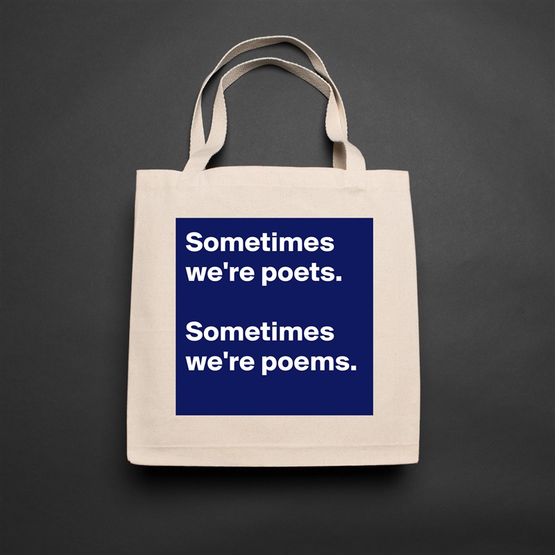 Sometimes we're poets.

Sometimes we're poems. Natural Eco Cotton Canvas Tote 