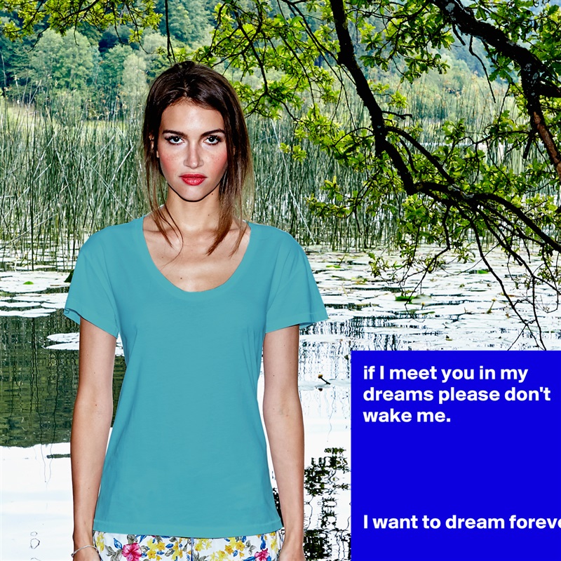 if I meet you in my dreams please don't wake me.




I want to dream forever

 White Womens Women Shirt T-Shirt Quote Custom Roadtrip Satin Jersey 