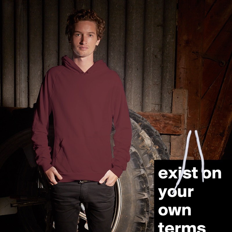 exist on your own terms White American Apparel Unisex Pullover Hoodie Custom  