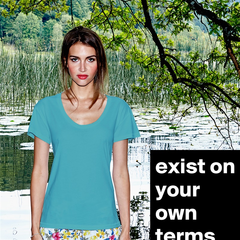 exist on your own terms White Womens Women Shirt T-Shirt Quote Custom Roadtrip Satin Jersey 