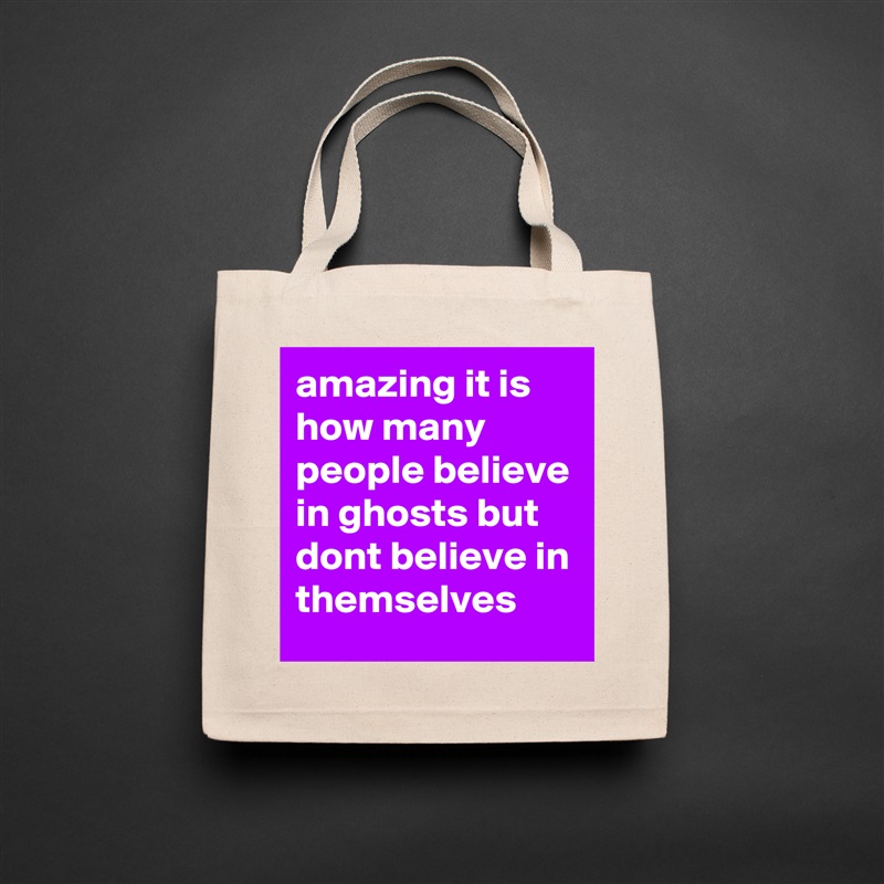 amazing it is how many people believe in ghosts but dont believe in themselves Natural Eco Cotton Canvas Tote 