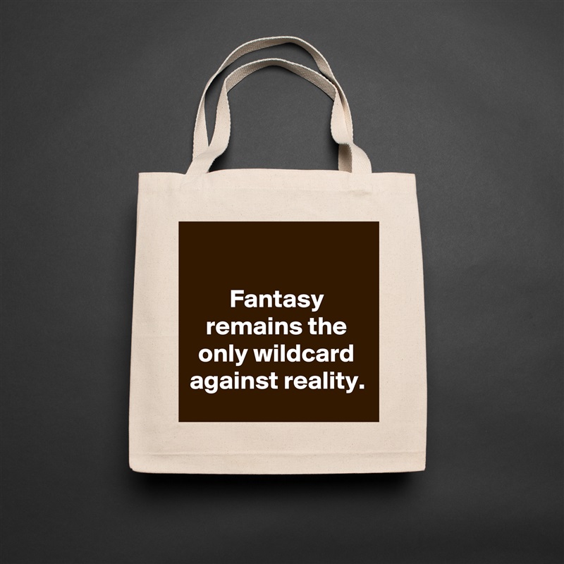 

Fantasy remains the only wildcard against reality. Natural Eco Cotton Canvas Tote 