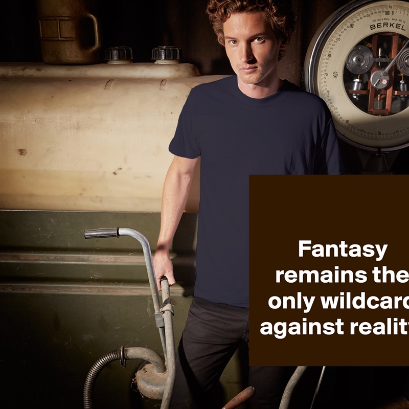 

Fantasy remains the only wildcard against reality. White Tshirt American Apparel Custom Men 