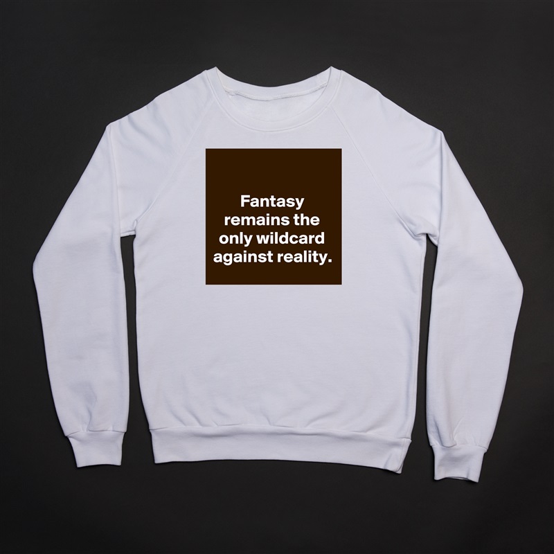 

Fantasy remains the only wildcard against reality. White Gildan Heavy Blend Crewneck Sweatshirt 