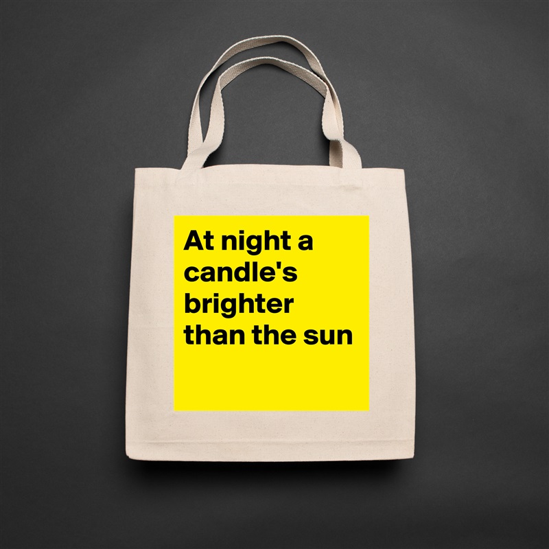 At night a candle's  brighter than the sun
 Natural Eco Cotton Canvas Tote 