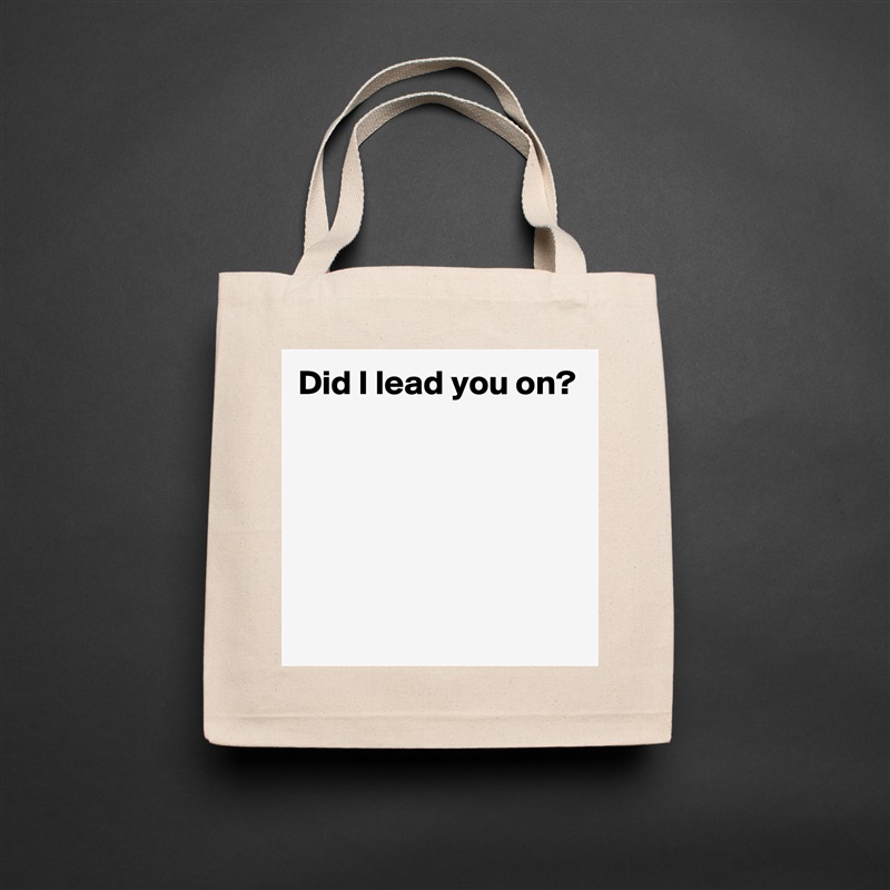 Did I lead you on?





 Natural Eco Cotton Canvas Tote 