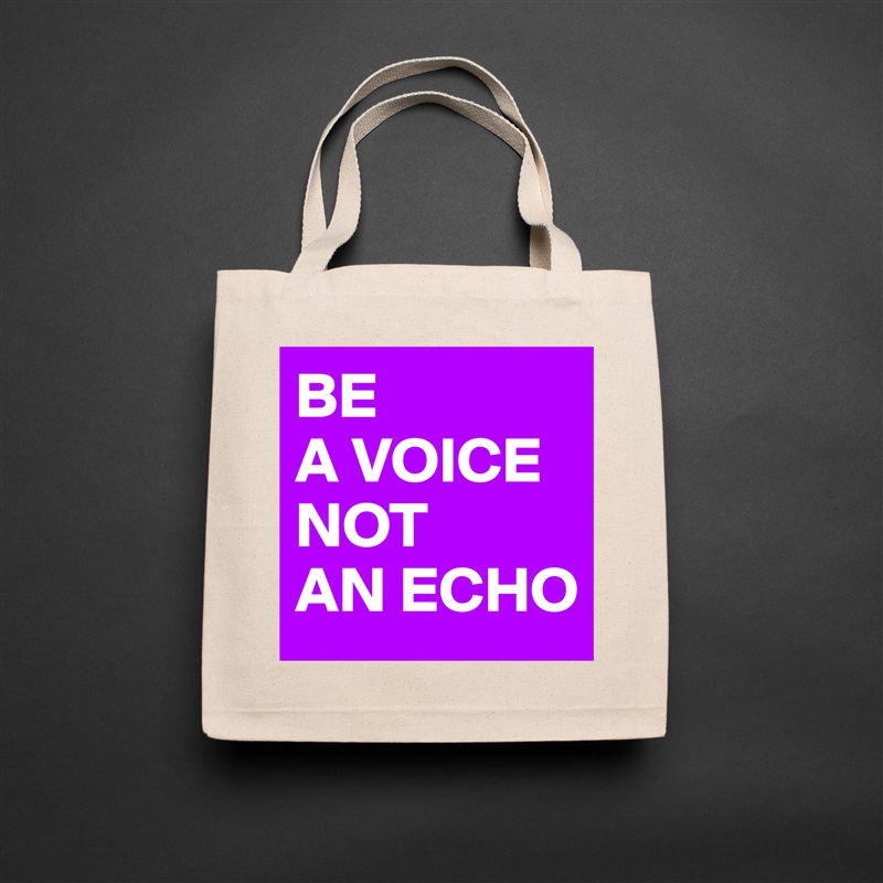 BE 
A VOICE
NOT 
AN ECHO Natural Eco Cotton Canvas Tote 