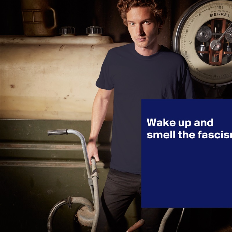 
Wake up and smell the fascism




 White Tshirt American Apparel Custom Men 