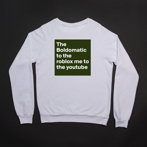 Products The Boldomatic To The Roblox Me To The Youtube Boldomatic Shop - pdf youtube roblox