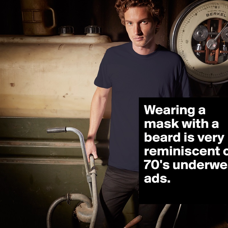 Wearing a mask with a beard is very reminiscent of 70's underwear ads. White Tshirt American Apparel Custom Men 