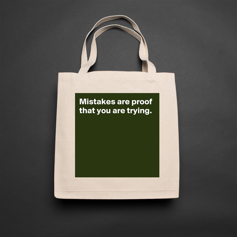 Mistakes are proof that you are trying.





 Natural Eco Cotton Canvas Tote 