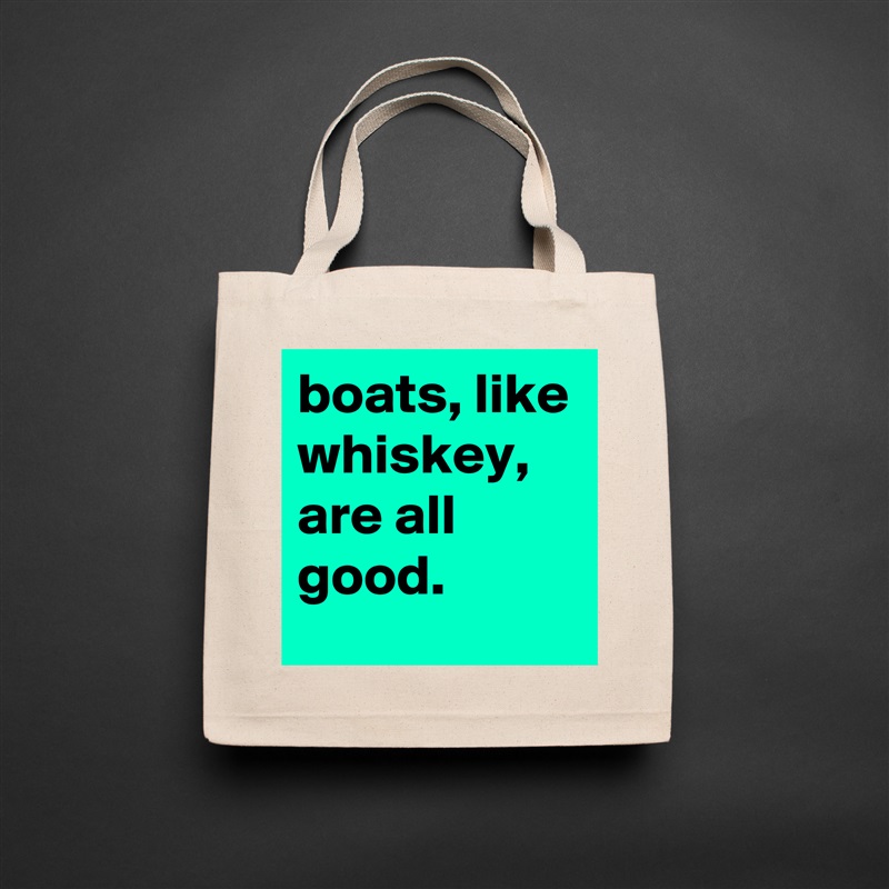 boats, like whiskey, are all good. Natural Eco Cotton Canvas Tote 