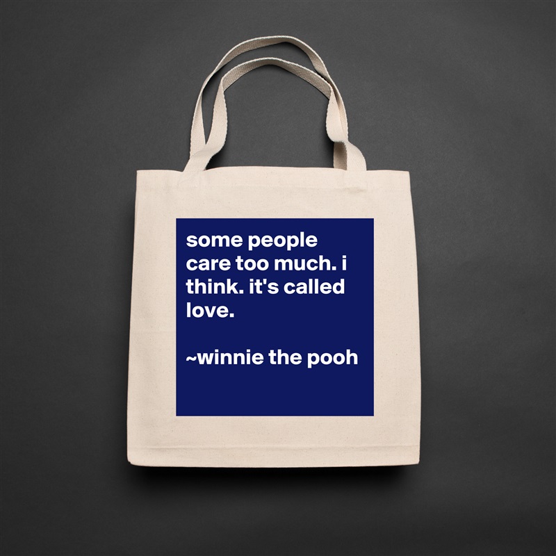 some people care too much. i think. it's called love.

~winnie the pooh
 Natural Eco Cotton Canvas Tote 