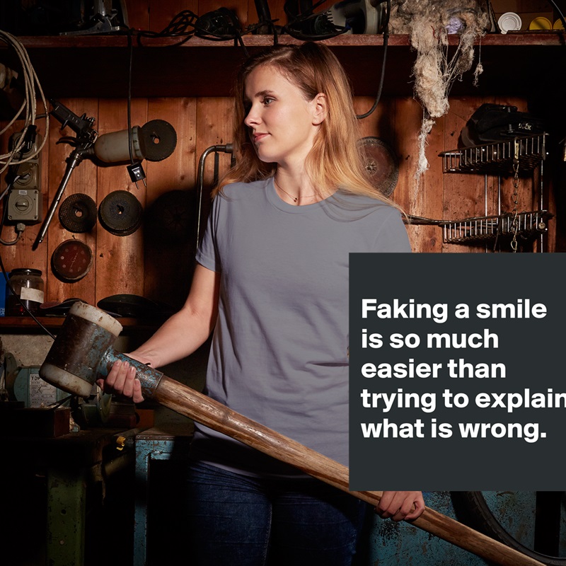 
Faking a smile is so much easier than trying to explain what is wrong.
 White American Apparel Short Sleeve Tshirt Custom 